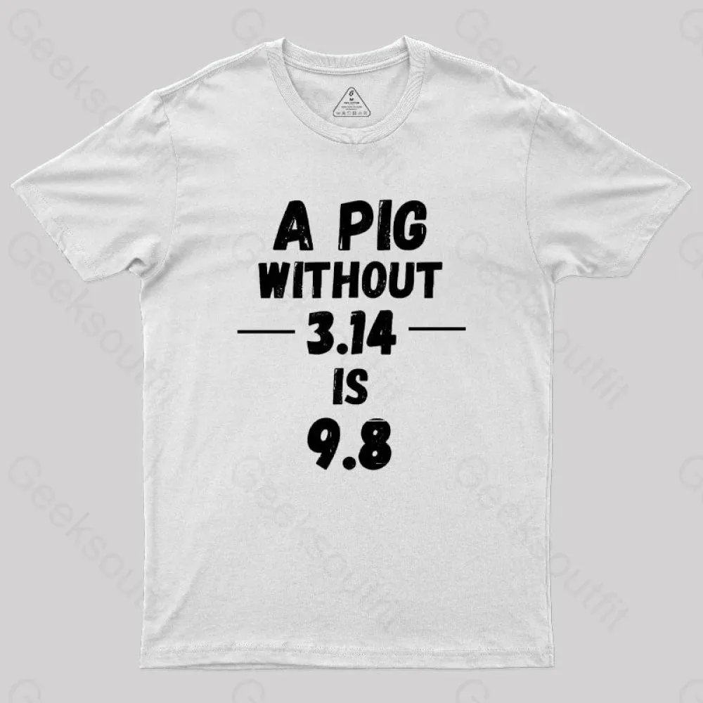 A PIG Without 3.14 is 9.8 G T-Shirt